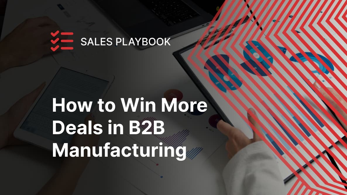 How to Win More Deals in B2B Manufacturing