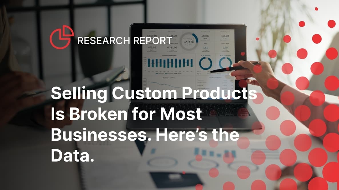 Selling Custom Products Is Still Broken. Here's the Data.